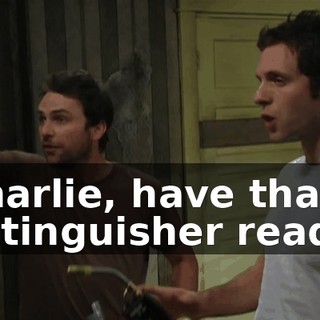 Charlie, have that extinguisher ready.