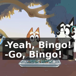 -Yeah, Bingo! -Go, Bingo!