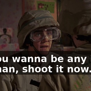 If you wanna be any kind of man, shoot it now.
