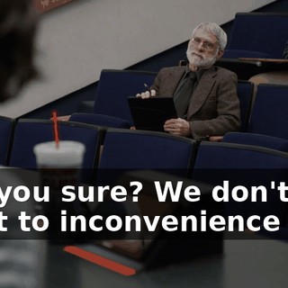 Are you sure? We don't want to inconvenience you.