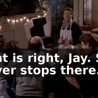 That is right, Jay. She never stops there.