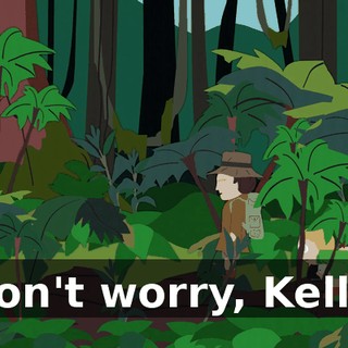Don't worry, Kelly,