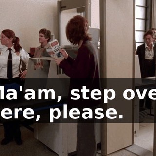 Ma'am, step over here, please.