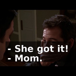 - She got it! - Mom.