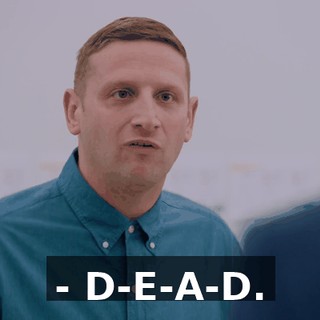 - D-E-A-D.