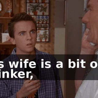 His wife is a bit of a drinker,