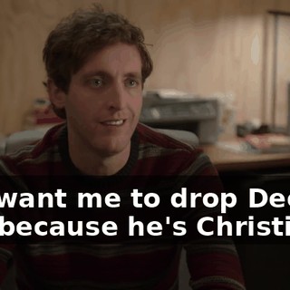 You want me to drop Deedee just because he's Christian?