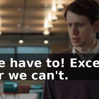 We have to! Except for we can't.