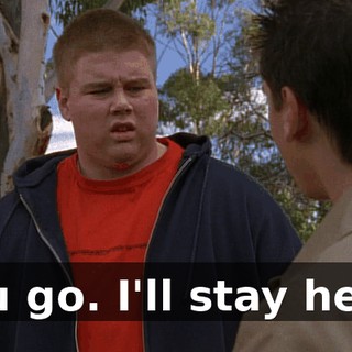 You go. I'll stay here.