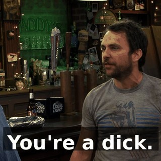 You're a dick.