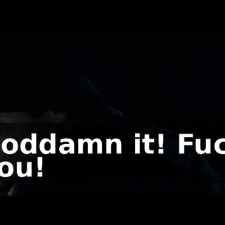 Goddamn it! Fuck you!