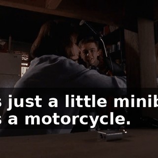 - It's just a little minibike. - It's a motorcycle.