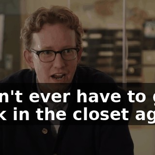 I don't ever have to go back in the closet again,