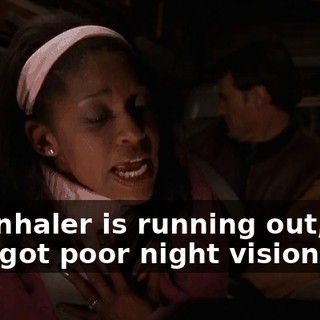 His inhaler is running out, and he's got poor night vision.