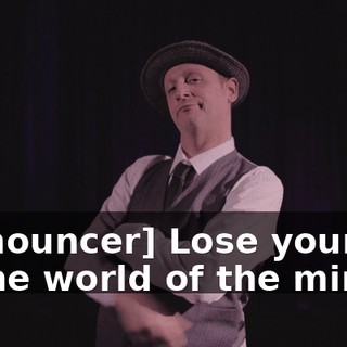 [announcer] Lose yourself in the world of the mind.