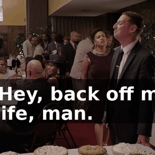 - Hey, back off my wife, man.