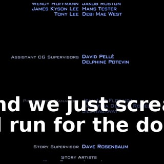 * And we just scream and run for the door *