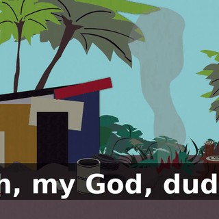 Oh, my God, dude!