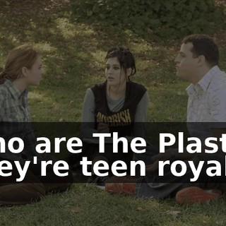 - Who are The Plastics? - They're teen royalty.