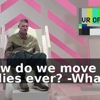 -How do we move our bodies ever? -What?