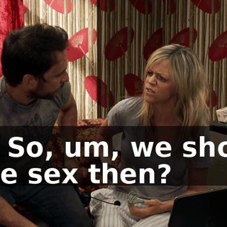 Oh. So, um, we should have sex then?