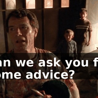 Can we ask you for some advice?