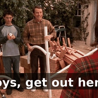 Boys, get out here!