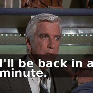 I'll be back in a minute.
