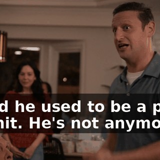 I said he used to be a piece of shit. He's not anymore.