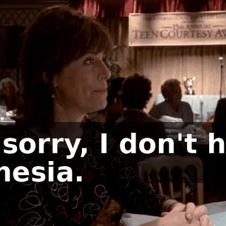 I'm sorry, I don't have amnesia.