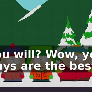 You will? Wow, you guys are the best.
