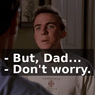 - But, Dad... - Don't worry.