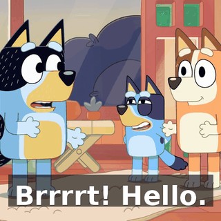 Brrrrt! Hello.