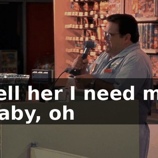 ♪ Tell her I need my baby, oh ♪