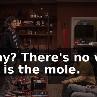 Okay? There's no way Jeff is the mole.