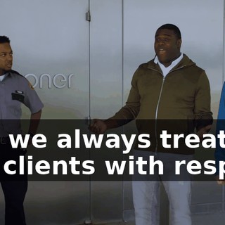 and we always treat our clients with respect
