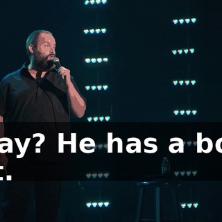 Okay? He has a bowl cut.