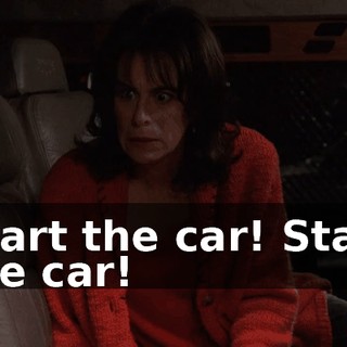 Start the car! Start the car!