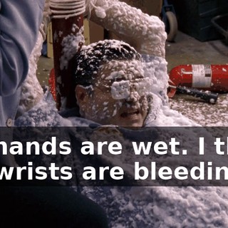 My hands are wet. I think my wrists are bleeding.