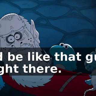 I'd be like that guy right there.