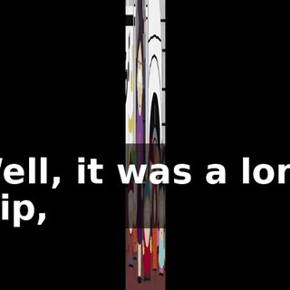 Well, it was a long trip,