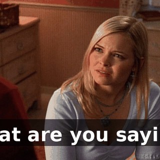 What are you saying?