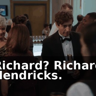 Richard? Richard Hendricks.