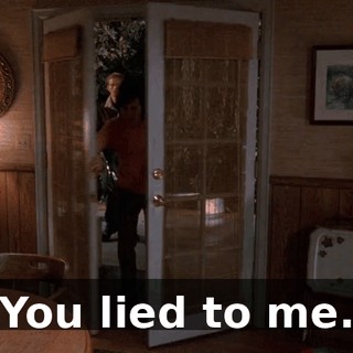 You lied to me.