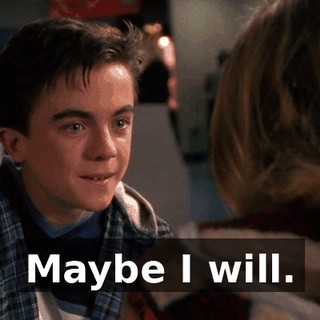 Maybe I will.