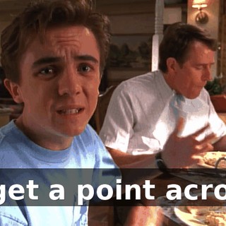 to get a point across?