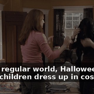 In the regular world, Halloween is when children dress up in costumes
