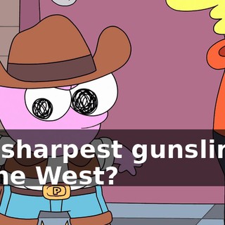 the sharpest gunslinger in the West?
