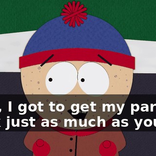 Plus, I got to get my parents back just as much as you do.