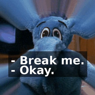 - Break me. - Okay.